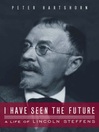 I Have Seen the Future (eBook): A Life of Lincoln Steffens